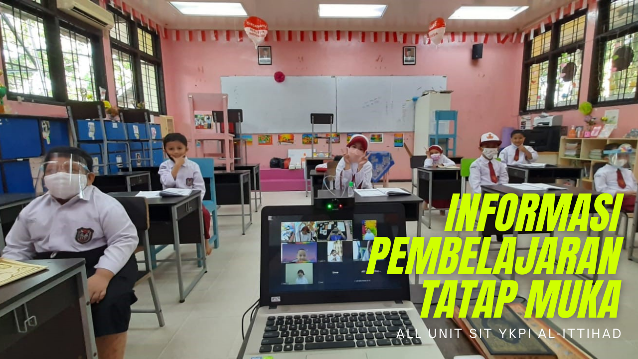 Informasi Proses Pembelajaran Tatap Muka (PTM) All Unit Sekolah YKPI Al-Ittihad